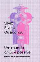 Um Mundo Chixi é Possível - Ensaios de Um Presente Em Crise Sortido - ELEFANTE EDITORA