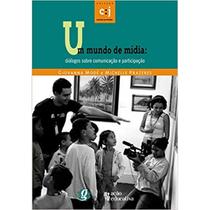 Um mundo de midia - dialogos sobre comunicacao e participacao