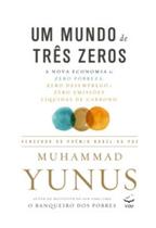 Um Mundo de Três Zeros: A nova economia de zero probreza, zero emprego e zero emissões líquidas de carbono Um Mundo de Três Zeros: A nova economia de zero probreza, zero emprego e zero emissões líquidas de carbono