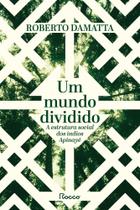 Um Mundo Dividido - A Estrutura Social Dos Índios Apinayé Um Mundo Dividido - A Estrutura Social Dos Índios Apinayé