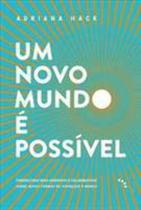 Um Novo Mundo é Possível: Perspectivas Mais Generosas e Colaborativas Novas Formas Vivenciar Mundo Um Novo Mundo é Possível: Perspectivas Mais Generosas e Colaborativas Novas Formas Vivenciar Mundo