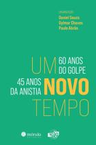 Um Novo Tempo - 60 Anos do Golpe, 45 Anos Anistia - MORULA EDITORA