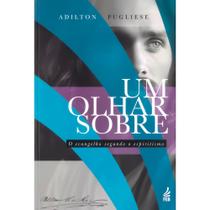 Um Olhar sobre o Evangelho segundo o Espiritismo Um Olhar sobre o Evangelho segundo o Espiritismo