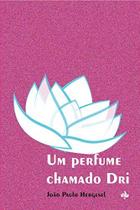 Um perfume chamado dri
