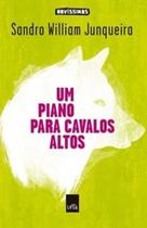 Um piano para cavalos altos - sandro william junqueira - LEYA - 2012
