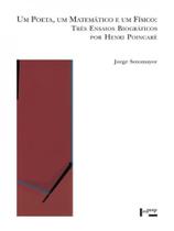 Um poeta, um matematico e um fisico - tres ensaios biograficos por henri poincare - EDUSP Um poeta, um matematico e um fisico - tres ensaios biograficos por henri poincare - EDUSP