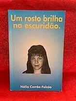 Um rosto brilha na escuridao Paperback Nelia Correa Falcao Um rosto brilha na escuridao Paperback Nelia Correa Falcao