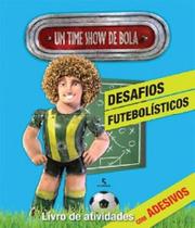 Um time show de Bola desfios futebolisticos livro de Atividades