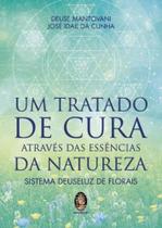 Um Tratado de Cura Através das Essências da Natureza - Sistema Deuseluz de Florais - MADRAS EDITORA Um Tratado de Cura Através das Essências da Natureza - Sistema Deuseluz de Florais - MADRAS EDITORA
