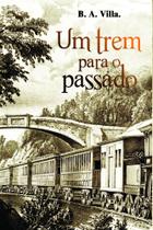 Um Trem Para o Passado - Scortecci Um Trem Para o Passado - Scortecci