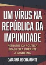 Um Vírus na República da Impunidade Um Vírus na República da Impunidade