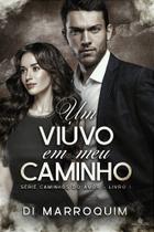 Um Viúvo em Meu Caminho - Romance de Di Marroquim