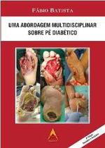 Uma Abordagem Multidisciplinar Sobre Pé Diabético