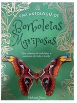 Uma Antologia de Borboletas e Mariposas - Uma Coleção de Borboletas Uma Antologia de Borboletas e Mariposas - Uma Coleção de Borboletas