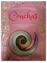 Uma Antologia de Conchas - Uma Coleção de Conchas Fascinantes de Todo o Mundo