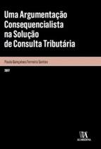 Uma argumentação consequencialista na solução de consulta tributária - ALMEDINA BRASIL