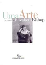 Uma Arte: As Cartas de Elizabeth Bishop