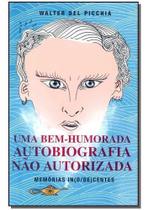 Uma Bem-humorada Autobiografia Não Autorizada Uma Bem-humorada Autobiografia Não Autorizada
