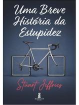 Uma breve história da estupidez Uma breve história da estupidez