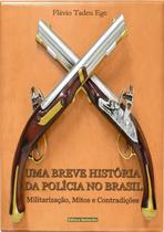 UMA BREVE HISTóRIA DA POLICIA NO BRASIL: MILITARIZACAO, MITOS E CONTRADICOES