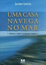 Uma Casa Navega No Mar. Crônicas, Contos e Pequenos Ensaios - Thesaurus