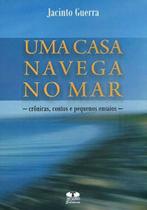 Uma Casa Navega No Mar. Crônicas, Contos e Pequenos Ensaios - Thesaurus