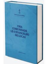 Uma comunidade lê o evangelho de lucas - leitura pastoral da bíblia vol. 3 - vol. 1