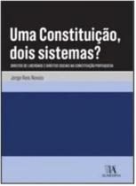 Uma Constituição, Dois Sistemas Direitos de liberdade e direitos sociais na Constituição portuguesa - Almedina