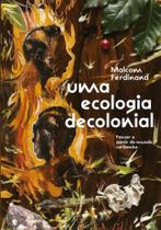 Uma Ecologia Decolonial - Pensar a Partir Do Mundo Caribenho - UBU EDITORA