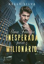 Uma Família Inesperada para o Milionário - Kelly Siva (Com Brinde) Uma Família Inesperada para o Milionário - Kelly Siva (Com Brinde)