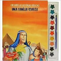 Uma Família Reunida - Col. Pintando as Histórias Bíblicas