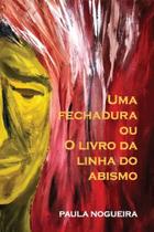 Uma Fechadura Ou o Livro Da Linha Do Abismo