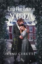 Uma flor entre a nobreza - clau cerutti Uma flor entre a nobreza - clau cerutti