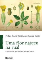Uma Flor Nasceu na Rua! - A psicanálise que continua a brotar por aí - Edgard Blücher