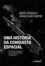 Uma História Da Conquista Espacial - Dos Foguetes Nazistas Aos Astrocapitalistas Do New Space