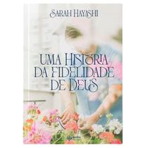 Uma historia da fidelidade de Deus - Sarah Hayashi