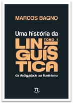 Uma História Da Linguística, Tomo 1: Da Antiguidade Ao Iluminismo