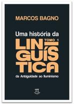 Uma história da linguística, tomo 1: da Antiguidade ao Iluminismo - PARABOLA Uma história da linguística, tomo 1: da Antiguidade ao Iluminismo - PARABOLA