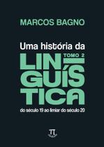 Uma História Da Linguística Tomo 2 - Do Século 19 Ao Limiar Do Século 20