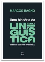 Uma História da Linguística Tomo 2: do Século 19 Ao Limiar do Século 20 - Parábola