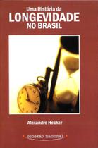 Uma história da longevidade no Brasil - 1ª Edição - Hecker