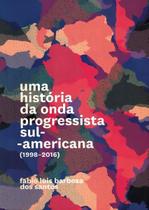 Uma história da onda progressista sul-americana - (1998-2016) Sortido Uma história da onda progressista sul-americana - (1998-2016) Sortido