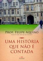 Uma História que não é Contada - Prof. Felipe Aquino