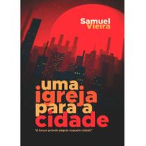 Uma Igreja Para a Cidade Samuel Vieira - Palavra