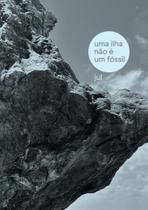Uma Ilha Não É Um Fóssil Uma Ilha Não É Um Fóssil