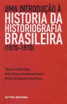 Uma Introdução a História da Historiografia Brasileira - FGV Uma Introdução a História da Historiografia Brasileira - FGV