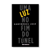 Uma Luz no Fim do Túnel - Coleção Veredas - Editora Moderna