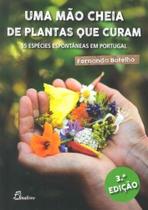 Uma Mão Cheia de Plantas que Curam: 55 espécies espontâneas em Portugal (3ª Edição) - Dinalivro