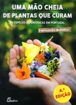 Uma Mão Cheia de Plantas que Curam: 55 Espécies Espontâneas em Portugal - Dinalivro Uma Mão Cheia de Plantas que Curam: 55 Espécies Espontâneas em Portugal - Dinalivro