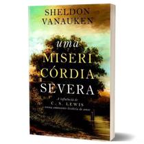 Uma misericordia severa sheldon vanauken edit ultimato Uma misericordia severa sheldon vanauken edit ultimato